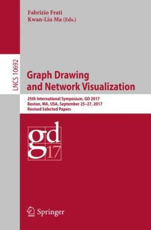 Graph Drawing and Network Visualization: 25th International Symposium, GD 2017, Boston, MA, USA, September 25-27, 2017, Revised Selected Papers de Fabrizio Frati