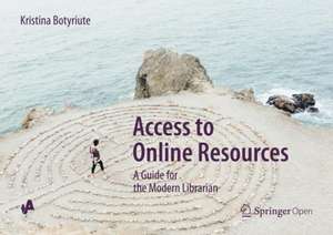 Access to Online Resources: A Guide for the Modern Librarian de Kristina Botyriute