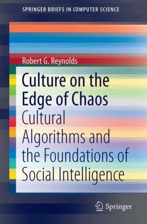 Culture on the Edge of Chaos: Cultural Algorithms and the Foundations of Social Intelligence de Robert G. Reynolds