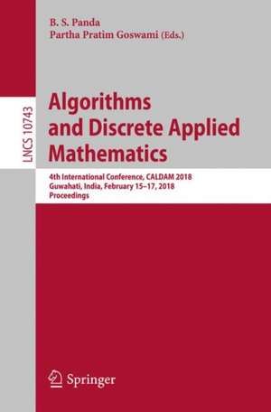 Algorithms and Discrete Applied Mathematics: 4th International Conference, CALDAM 2018, Guwahati, India, February 15-17, 2018, Proceedings de B.S. Panda