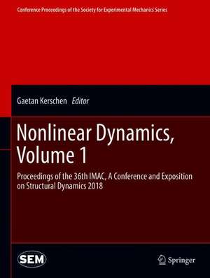 Nonlinear Dynamics, Volume 1: Proceedings of the 36th IMAC, A Conference and Exposition on Structural Dynamics 2018 de Gaetan Kerschen