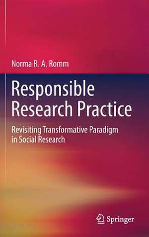 Responsible Research Practice: Revisiting Transformative Paradigm in Social Research de Norma RA Romm