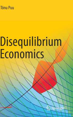 Disequilibrium Economics: Oligopoly, Trade, and Macrodynamics de Tönu Puu