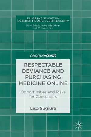 Respectable Deviance and Purchasing Medicine Online: Opportunities and Risks for Consumers de Lisa Sugiura