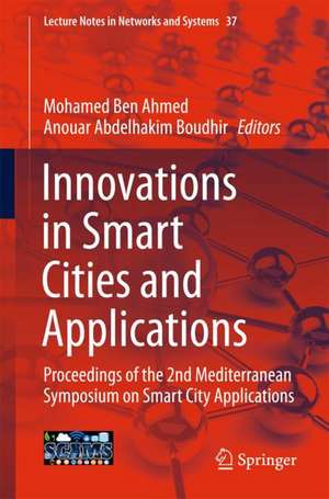 Innovations in Smart Cities and Applications: Proceedings of the 2nd Mediterranean Symposium on Smart City Applications de Mohamed Ben Ahmed