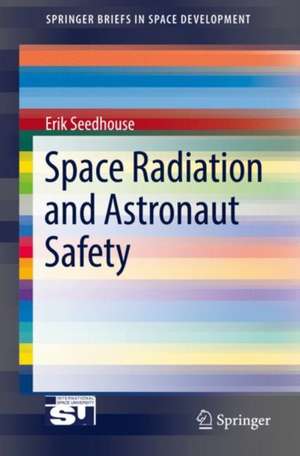 Space Radiation and Astronaut Safety de Erik Seedhouse