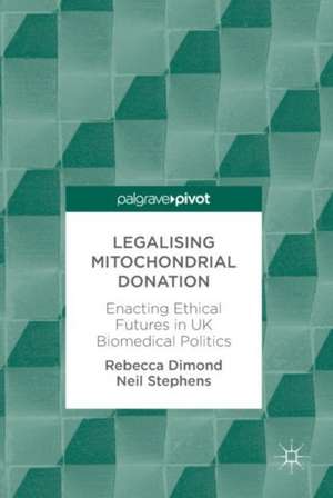 Legalising Mitochondrial Donation: Enacting Ethical Futures in UK Biomedical Politics de Rebecca Dimond