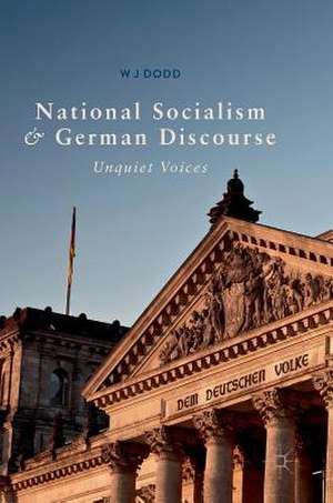 National Socialism and German Discourse: Unquiet Voices de W J Dodd