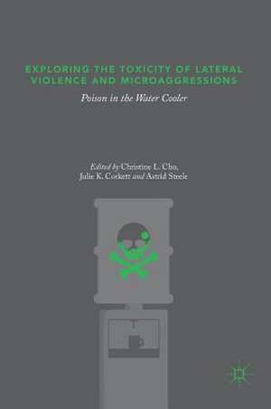 Exploring the Toxicity of Lateral Violence and Microaggressions: Poison in the Water Cooler de Christine L. Cho