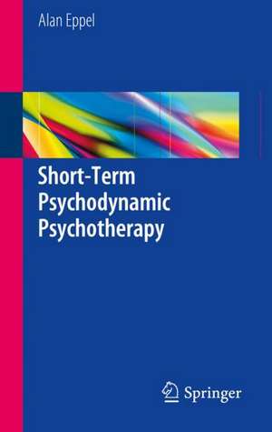 Short-Term Psychodynamic Psychotherapy de Alan Eppel