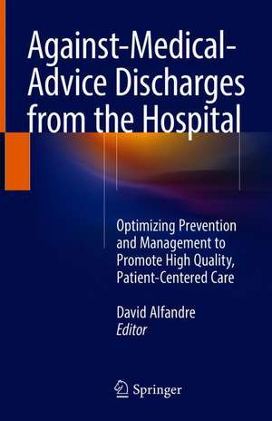 Against‐Medical‐Advice Discharges from the Hospital: Optimizing Prevention and Management to Promote High Quality, Patient-Centered Care de David Alfandre