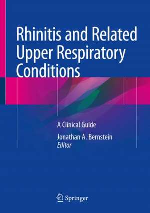 Rhinitis and Related Upper Respiratory Conditions: A Clinical Guide de Jonathan A. Bernstein