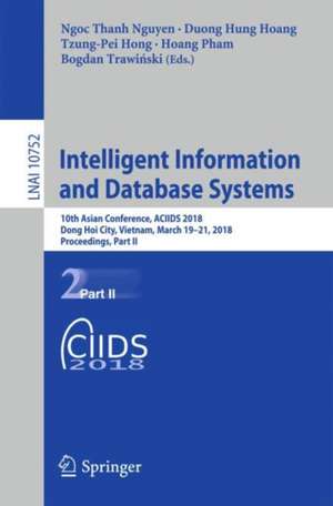 Intelligent Information and Database Systems: 10th Asian Conference, ACIIDS 2018, Dong Hoi City, Vietnam, March 19-21, 2018, Proceedings, Part II de Ngoc Thanh Nguyen