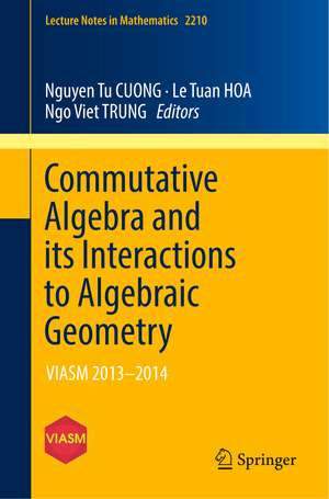 Commutative Algebra and its Interactions to Algebraic Geometry: VIASM 2013–2014 de Nguyen Tu CUONG