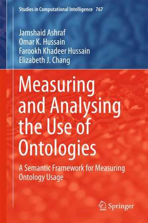 Measuring and Analysing the Use of Ontologies: A Semantic Framework for Measuring Ontology Usage de Jamshaid Ashraf