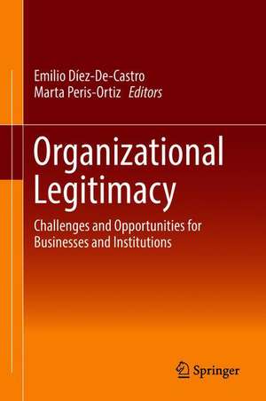 Organizational Legitimacy: Challenges and Opportunities for Businesses and Institutions de Emilio Díez-De-Castro