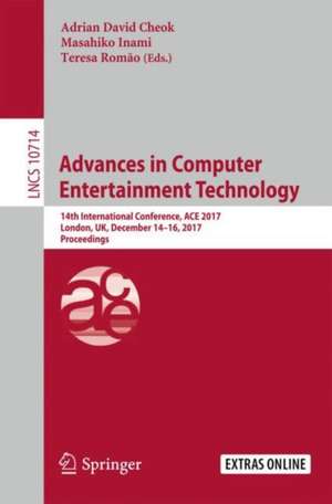 Advances in Computer Entertainment Technology: 14th International Conference, ACE 2017, London, UK, December 14-16, 2017, Proceedings de Adrian David Cheok