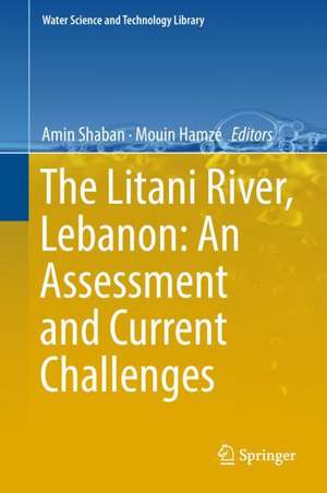 The Litani River, Lebanon: An Assessment and Current Challenges de Amin Shaban