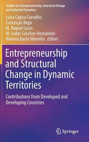 Entrepreneurship and Structural Change in Dynamic Territories: Contributions from Developed and Developing Countries de Luísa Cagica Carvalho