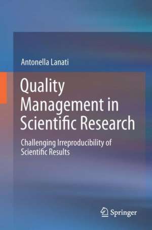 Quality Management in Scientific Research: Challenging Irreproducibility of Scientific Results de Antonella Lanati