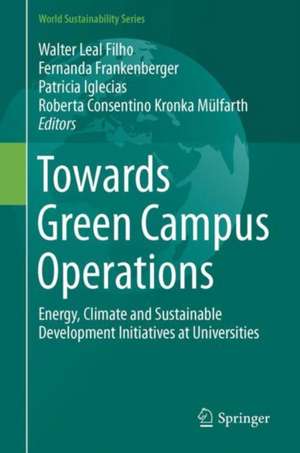 Towards Green Campus Operations: Energy, Climate and Sustainable Development Initiatives at Universities de Walter Leal Filho