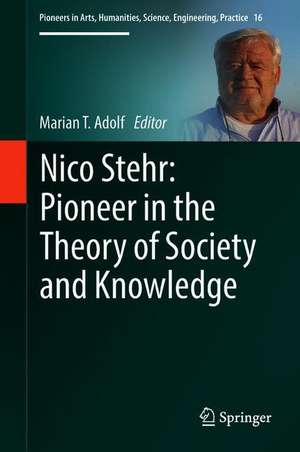 Nico Stehr: Pioneer in the Theory of Society and Knowledge de Marian T. Adolf