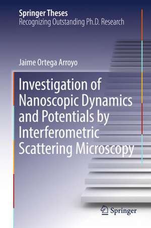 Investigation of Nanoscopic Dynamics and Potentials by Interferometric Scattering Microscopy de Jaime Ortega Arroyo