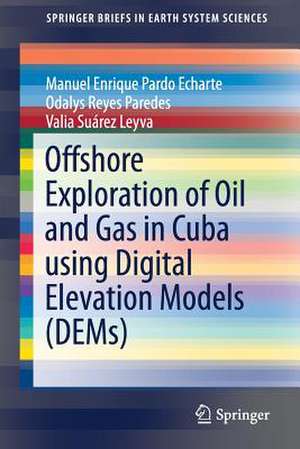 Offshore Exploration of Oil and Gas in Cuba using Digital Elevation Models (DEMs) de Manuel Enrique Pardo Echarte