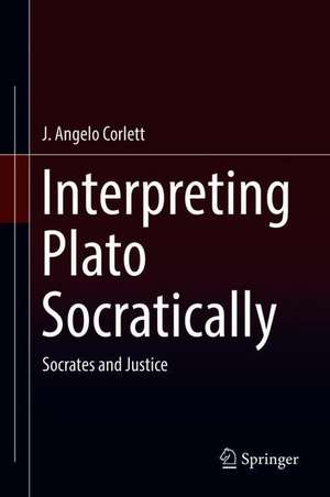 Interpreting Plato Socratically: Socrates and Justice de J. Angelo Corlett