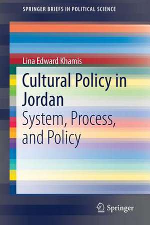 Cultural Policy in Jordan: System, Process, and Policy de Lina Edward Khamis