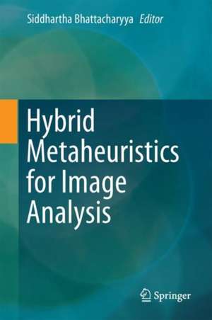 Hybrid Metaheuristics for Image Analysis de Siddhartha Bhattacharyya