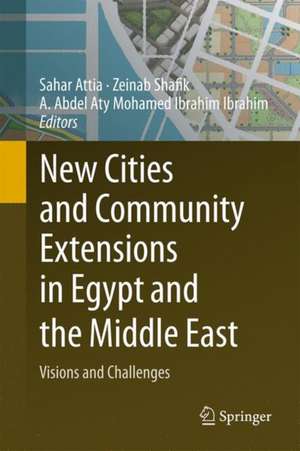 New Cities and Community Extensions in Egypt and the Middle East: Visions and Challenges de Sahar Attia