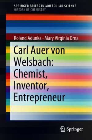 Carl Auer von Welsbach: Chemist, Inventor, Entrepreneur de Roland Adunka