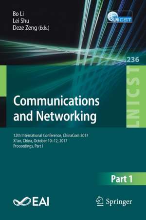 Communications and Networking: 12th International Conference, ChinaCom 2017, Xi’an, China, October 10-12, 2017, Proceedings, Part I de Bo Li