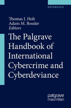 The Palgrave Handbook of International Cybercrime and Cyberdeviance de Thomas J. Holt