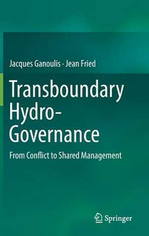 Transboundary Hydro-Governance: From Conflict to Shared Management de Jacques Ganoulis