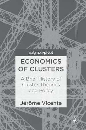 Economics of Clusters: A Brief History of Cluster Theories and Policy de Jérôme Vicente