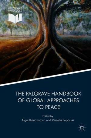 The Palgrave Handbook of Global Approaches to Peace de Aigul Kulnazarova