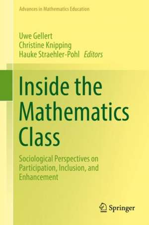 Inside the Mathematics Class: Sociological Perspectives on Participation, Inclusion, and Enhancement de Uwe Gellert