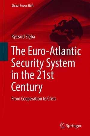 The Euro-Atlantic Security System in the 21st Century: From Cooperation to Crisis de Ryszard Zięba