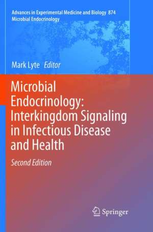 Microbial Endocrinology: Interkingdom Signaling in Infectious Disease and Health de Mark Lyte