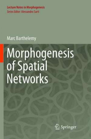 Morphogenesis of Spatial Networks de Marc Barthélemy
