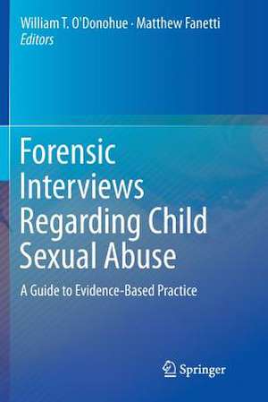 Forensic Interviews Regarding Child Sexual Abuse: A Guide to Evidence-Based Practice de William T. O'Donohue