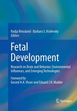 Fetal Development: Research on Brain and Behavior, Environmental Influences, and Emerging Technologies de Nadja Reissland