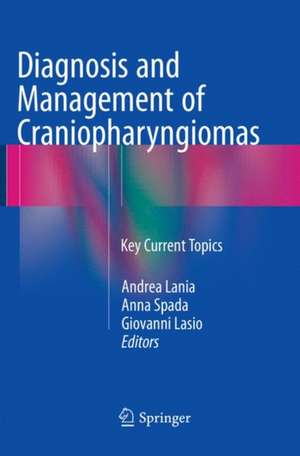 Diagnosis and Management of Craniopharyngiomas: Key Current Topics de Andrea Lania