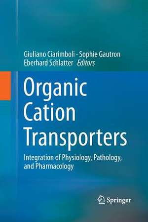 Organic Cation Transporters: Integration of Physiology, Pathology, and Pharmacology de Giuliano Ciarimboli