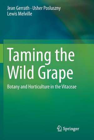 Taming the Wild Grape: Botany and Horticulture in the Vitaceae de Jean Gerrath