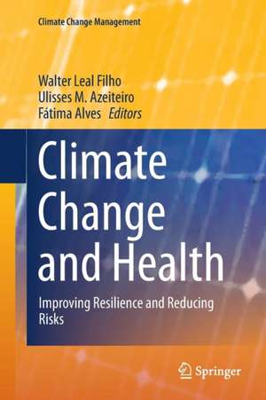 Climate Change and Health: Improving Resilience and Reducing Risks de Walter Leal Filho