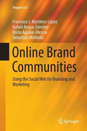 Online Brand Communities: Using the Social Web for Branding and Marketing de Francisco J Martínez-López