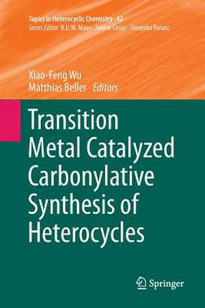 Transition Metal Catalyzed Carbonylative Synthesis of Heterocycles de Xiao-Feng Wu